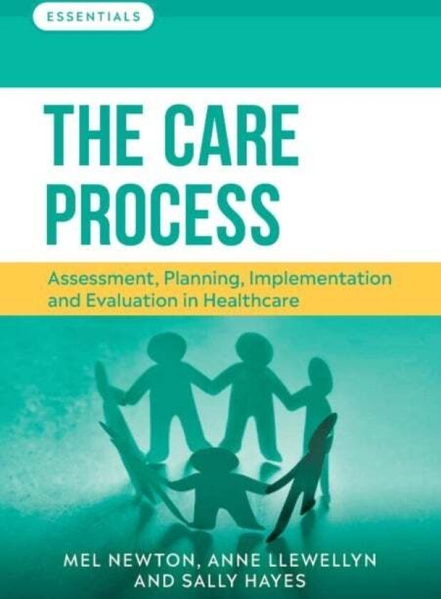 The Care Process av Melanie (Senior lecturer School of Health and Social Care Teesside University) Newton, Anne (Deputy Director (Learning Development