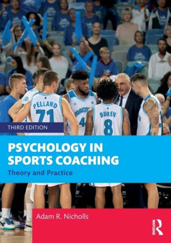 Psychology in Sports Coaching av Adam R. (University of Hull UK) Nicholls