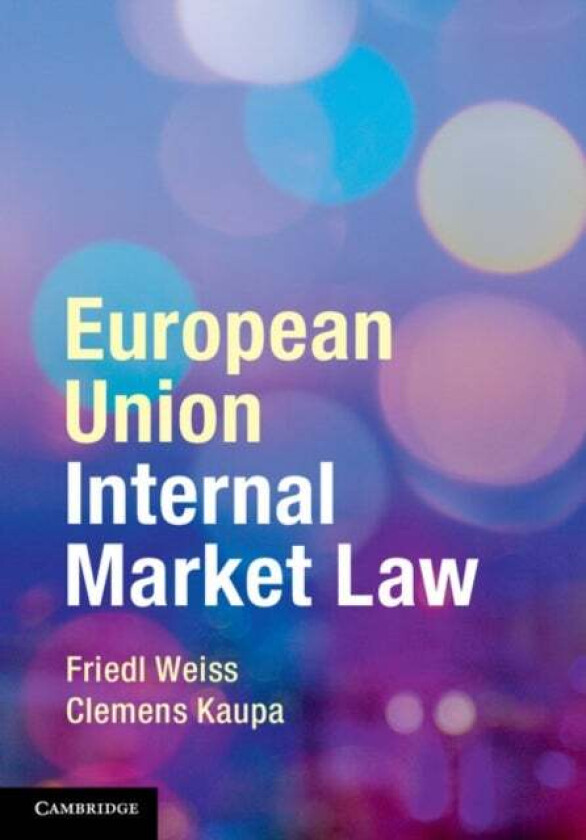 European Union Internal Market Law av Friedl (Universitat Wien Austria) Weiss, Clemens (VU University Amsterdam) Kaupa