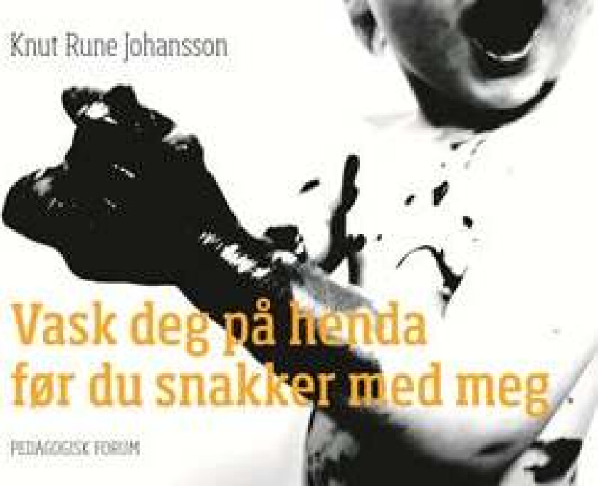 Vask deg på henda før du snakker med meg av Knut Rune Johansson