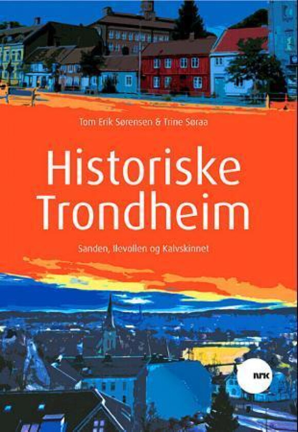 Historiske Trondheim av Trine Søraa, Tom Erik Sørensen