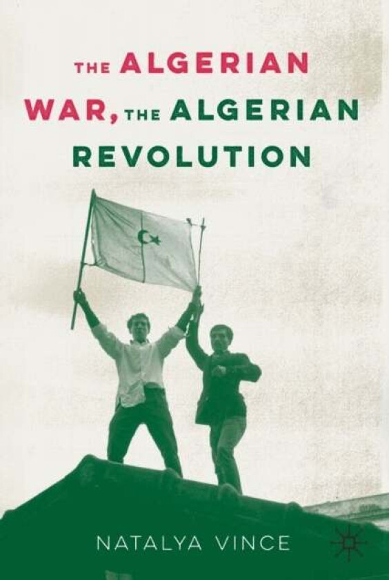 The Algerian War, The Algerian Revolution av Natalya Vince