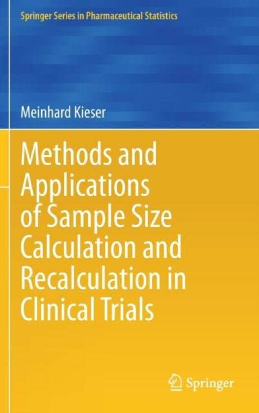 Methods and Applications of Sample Size Calculation and Recalculation in Clinical Trials av Meinhard Kieser