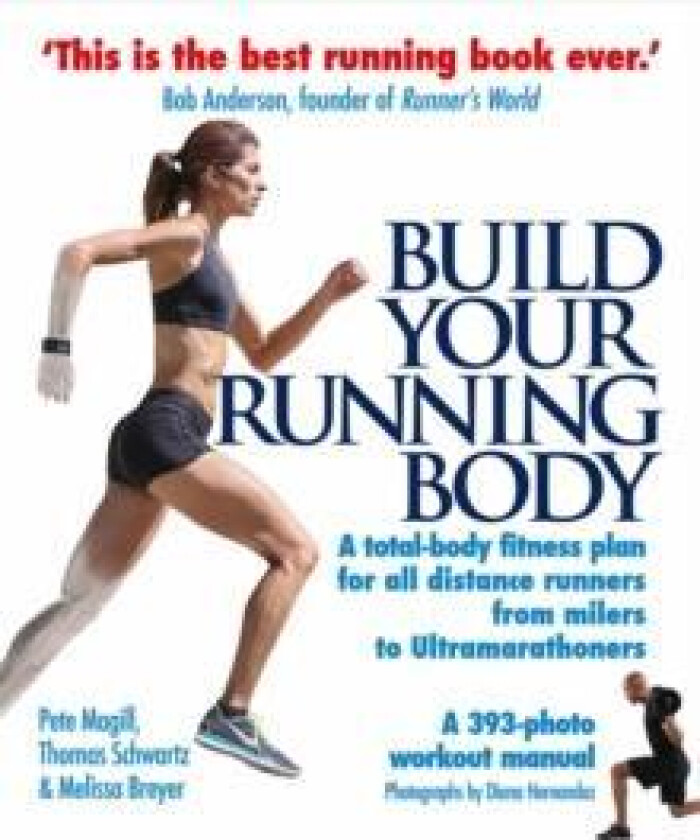 Build Your Running Body av Pete Magill, Thomas Schwartz, Melissa Breyer