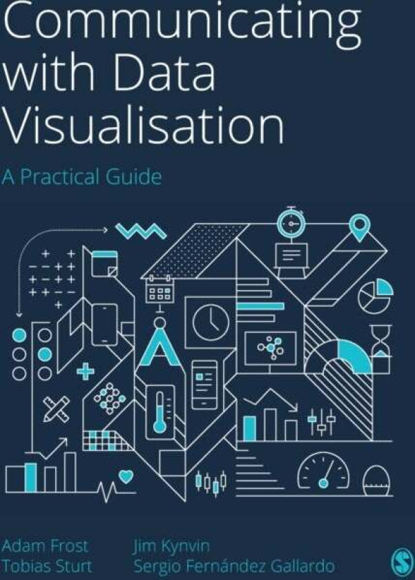 Communicating with Data Visualisation av Adam Frost, Tobias Sturt, Jim Kynvin, Sergio Gallardo