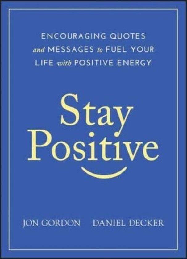 Stay Positive av Jon Gordon, Daniel Decker