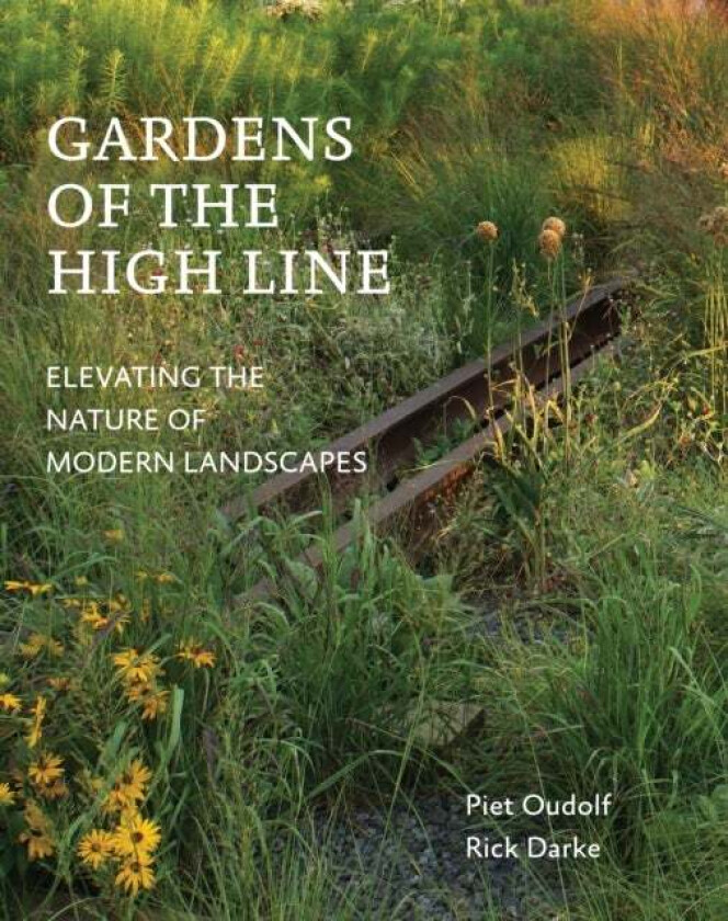 Gardens of the High Line av Piet Oudolf, Rick Darke