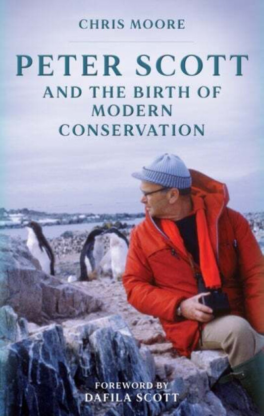 Peter Scott and the Birth of Modern Conservation av Chris Moore
