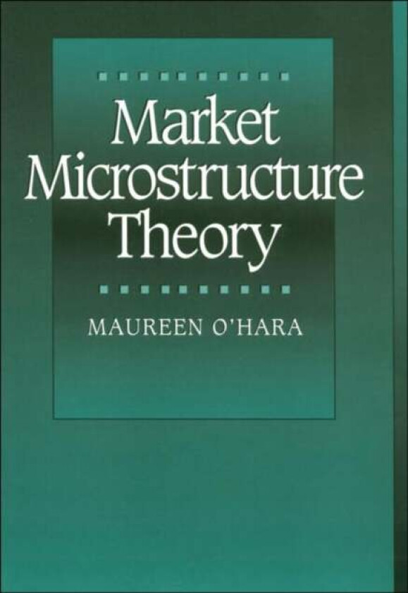 Market Microstructure Theory av Maureen (Robert W. Purcell Professor of Finance Cornell University) O'Hara