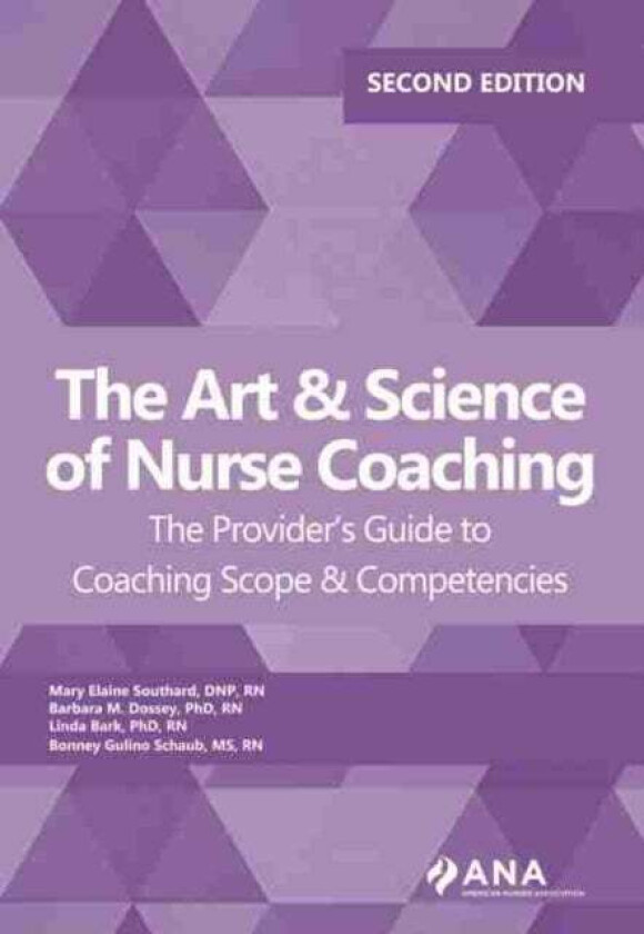 The Art & Science of Nurse Coaching av Mary Elaine Southard, Barbara M. Dossey, Linda Bark, Bonney Gulino Schaub