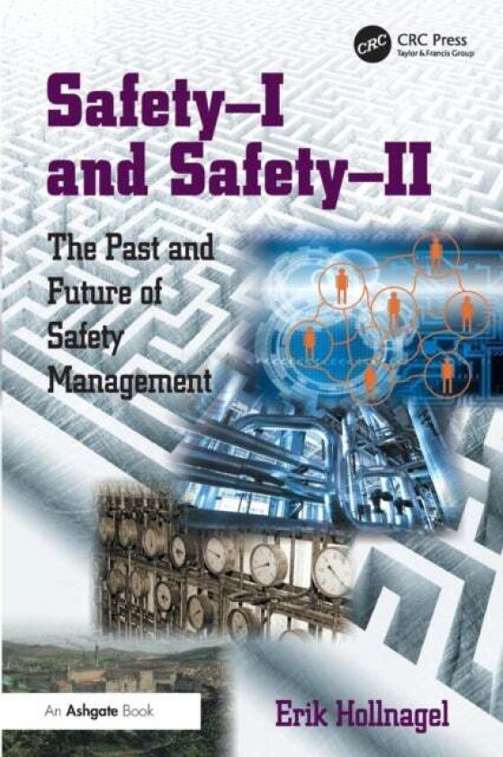 Safety-I and Safety-II av Erik (University of Southern Denmark) Hollnagel