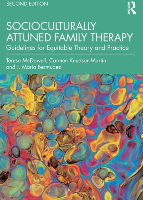 Socioculturally Attuned Family Therapy av Teresa McDowell, Carmen Knudson-Martin, J. Maria Bermudez