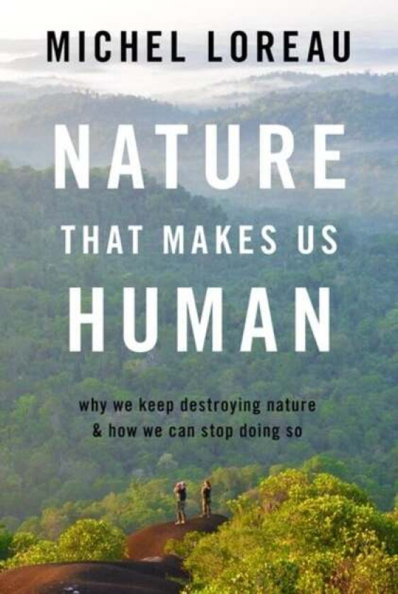 Nature That Makes Us Human av Michel (Research Director Research Director National Center for Scientific Research) Loreau