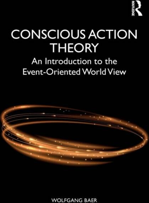 Conscious Action Theory av Wolfgang (Nascent Systems Inc USA) Baer
