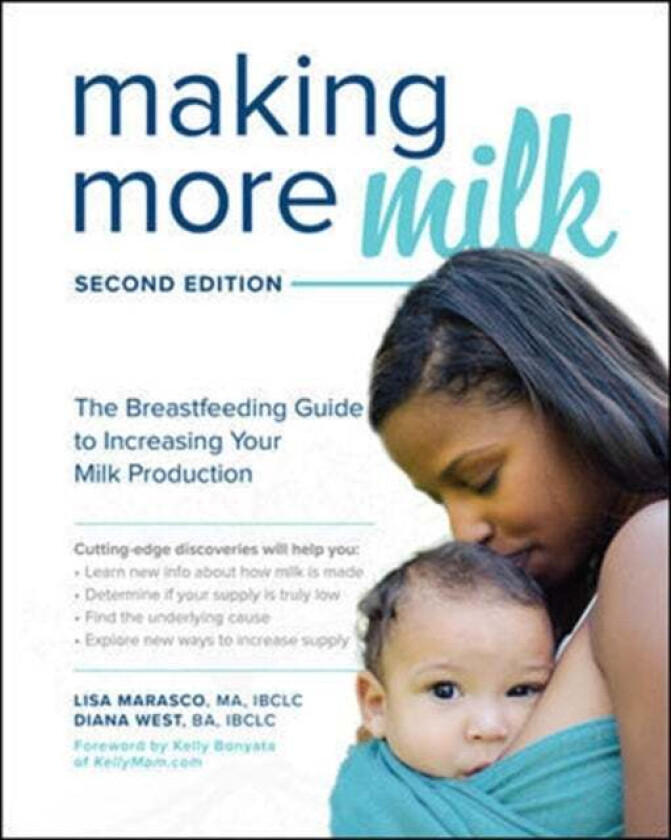 Making More Milk: The Breastfeeding Guide to Increasing Your Milk Production, Second Edition av Lisa Marasco, Diana West