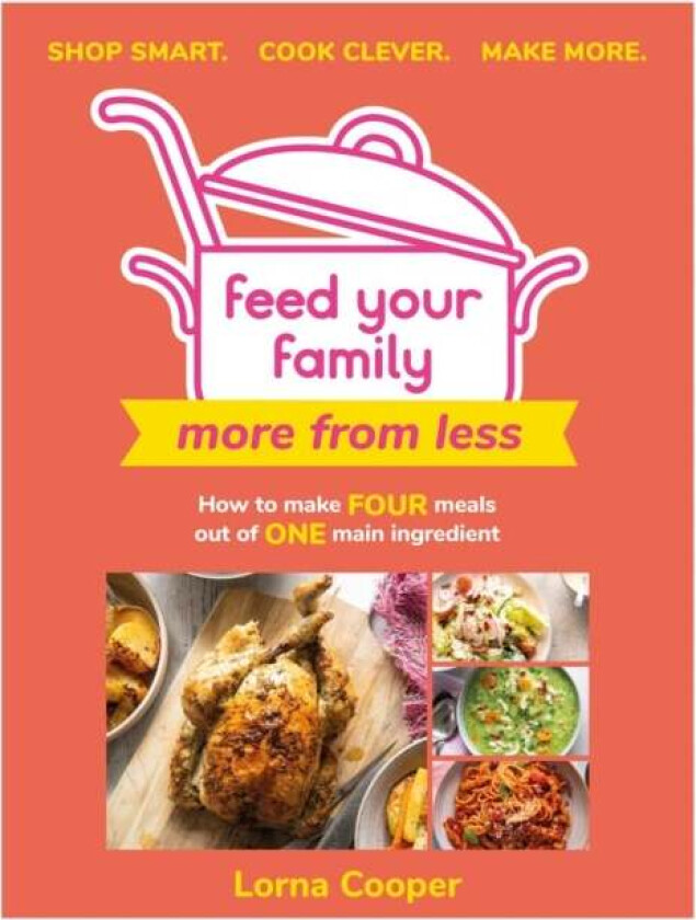 Feed Your Family: More From Less - Shop smart. Cook clever. Make more. av Lorna Cooper