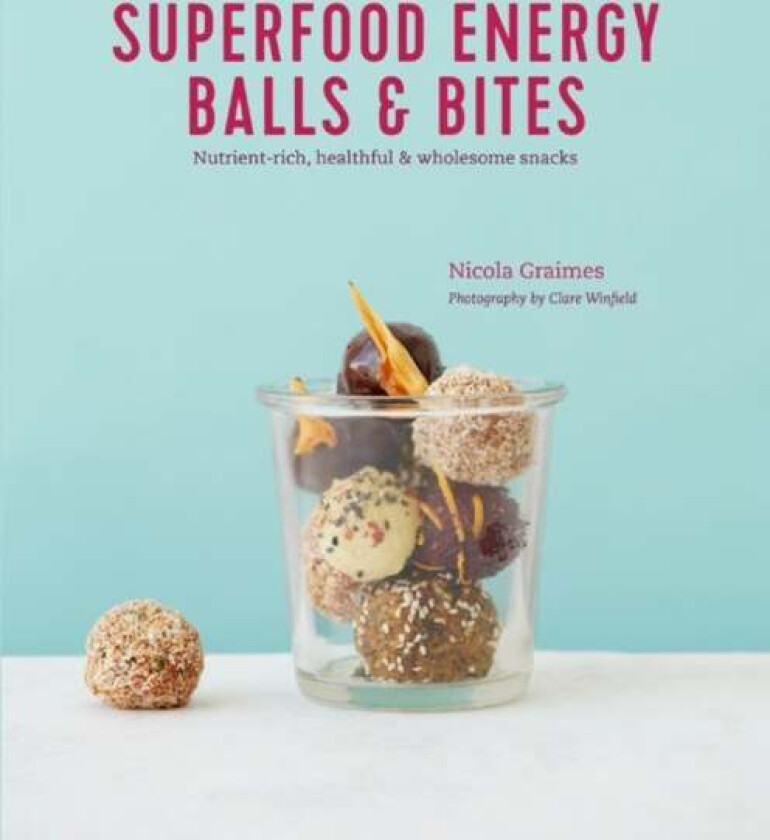 Superfood Energy Balls & Bites av Nicola Graimes