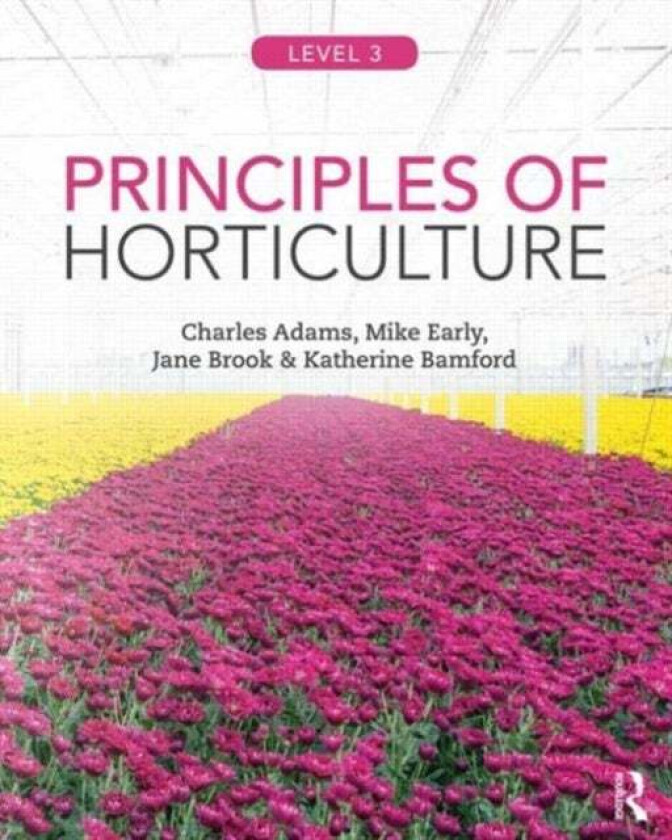 Principles of Horticulture: Level 3 av Charles (lecturer at the University of Hertfordshire UK) Adams, Mike (former lecturer at Oaklands College St. A