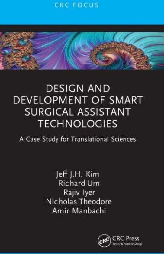Design and Development of Smart Surgical Assistant Technologies av Jeff J.H. Kim, Richard Um, Rajiv R. Iyer, Nicholas (Johns Hopkins University Baltim