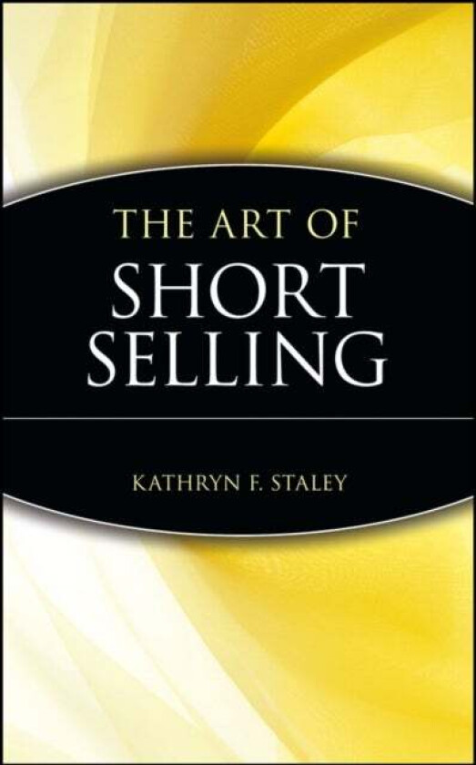 The Art of Short Selling av Kathryn F. Staley