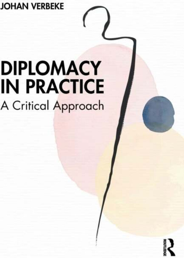 Diplomacy in Practice av Johan (Free University of Brussels VUB and the Catholic University of Lille UCL) Verbeke