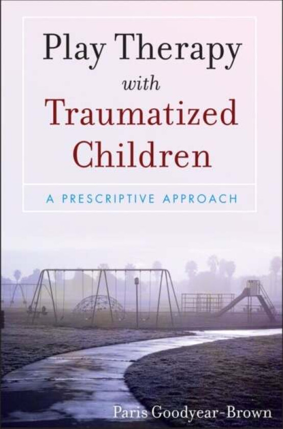 Play Therapy with Traumatized Children av Paris Goodyear-Brown