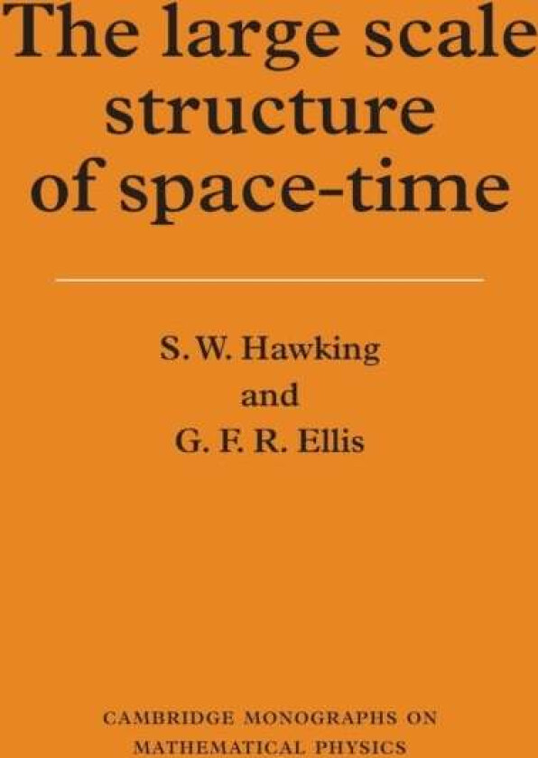 The Large Scale Structure of Space-Time av S. W. Hawking, G. F. R. Ellis