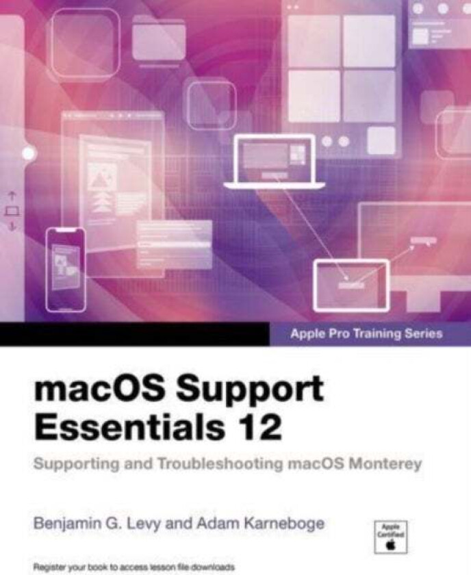 macOS Support Essentials 12 - Apple Pro Training Series av Benjamin Levy, Adam Karneboge, Steve Leebove