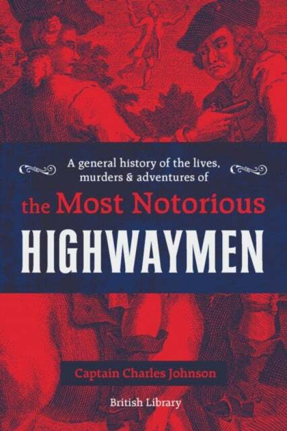 A General History of the Lives, Murders and Adventures of the Most Notorious Highwaymen av Captain Charles Johnson