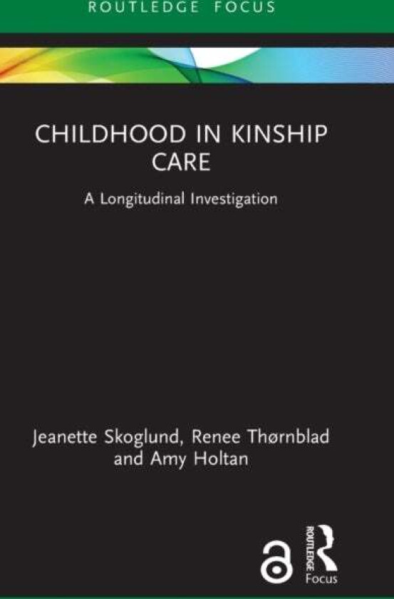 Childhood in Kinship Care av Jeanette Skoglund, Renee Thornblad, Amy Holtan