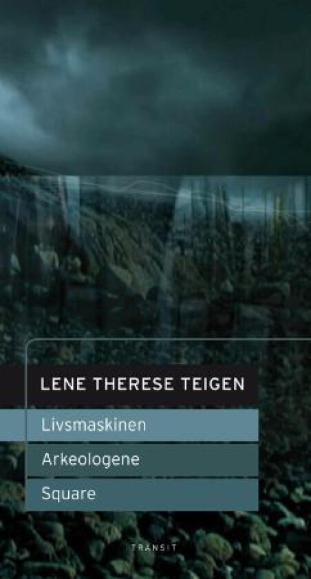 Livsmaskinen ; Arkeologene ; Square : scenetekster av Lene Therese Teigen