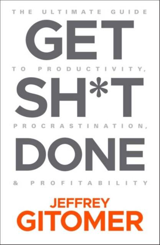 Get Sh*t Done av Jeffrey Gitomer