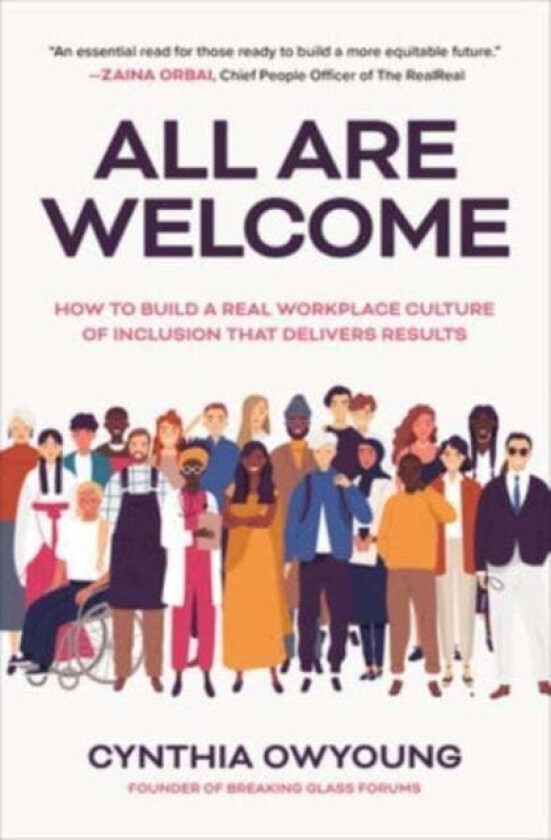 All Are Welcome: How to Build a Real Workplace Culture of Inclusion that Delivers Results av Cynthia Owyoung