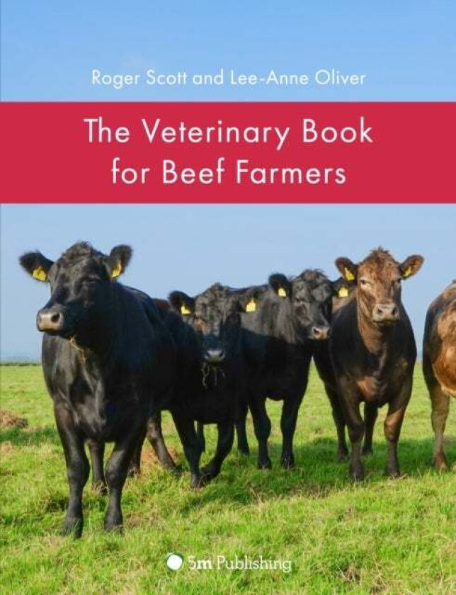 The Veterinary Book for Beef Farmers av Roger Scott, Lee-Anne Oliver