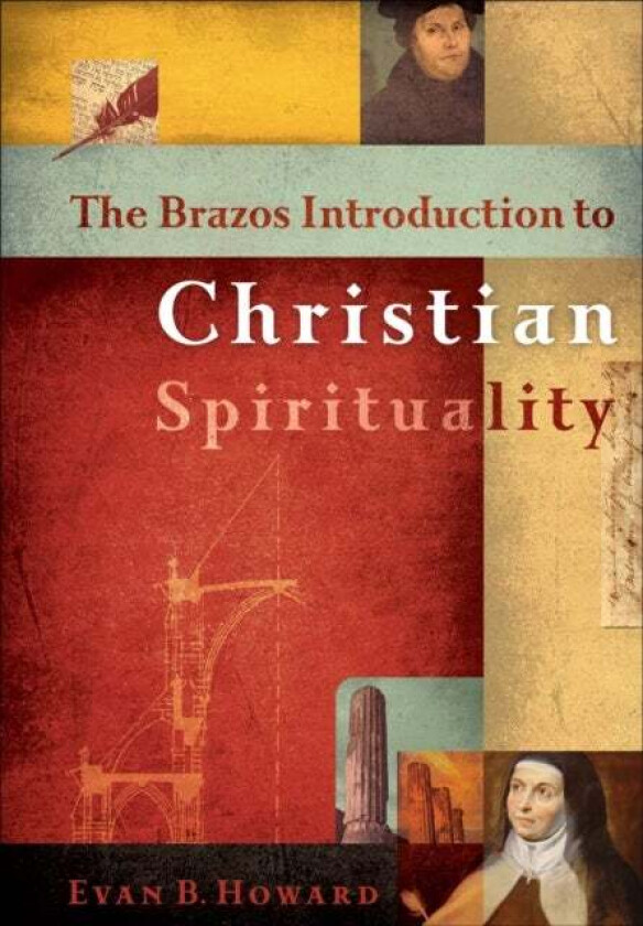The Brazos Introduction to Christian Spirituality av Evan B. Howard