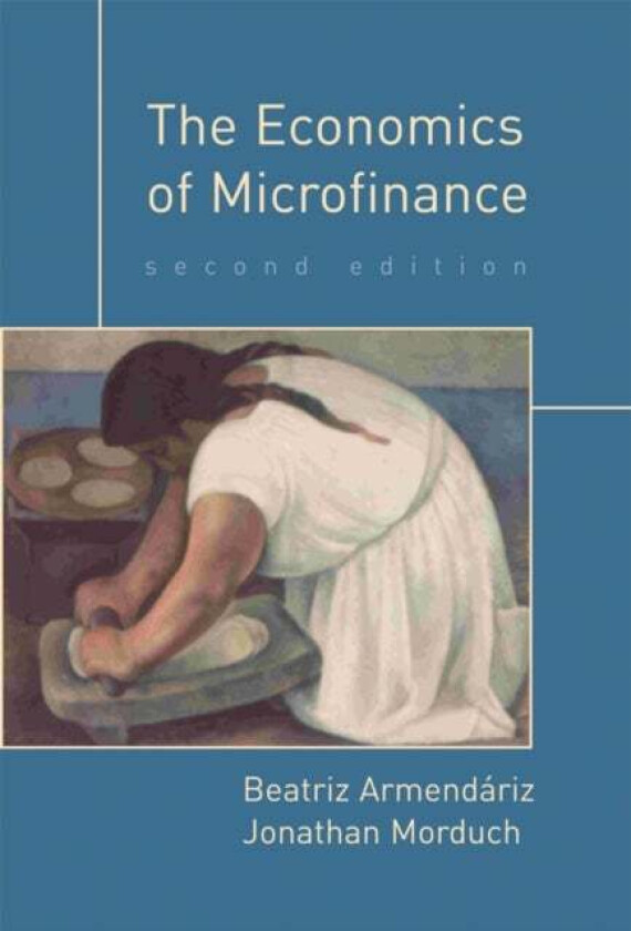 The Economics of Microfinance av Beatriz Armendariz, Jonathan Morduch