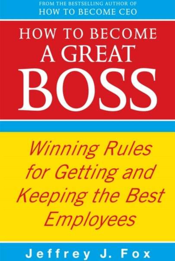 How To Become A Great Boss av Jeffrey J Fox