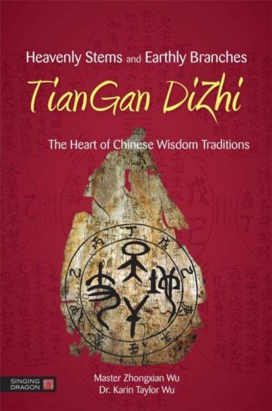 Heavenly Stems and Earthly Branches - TianGan DiZhi av Zhongxian Wu, Karin Taylor Taylor Wu