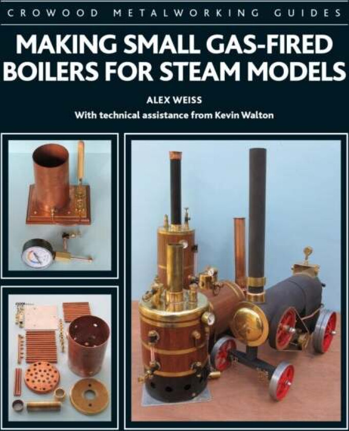 Making Small Gas-Fired Boilers for Steam Models av Alex Weiss, Kevin Walton