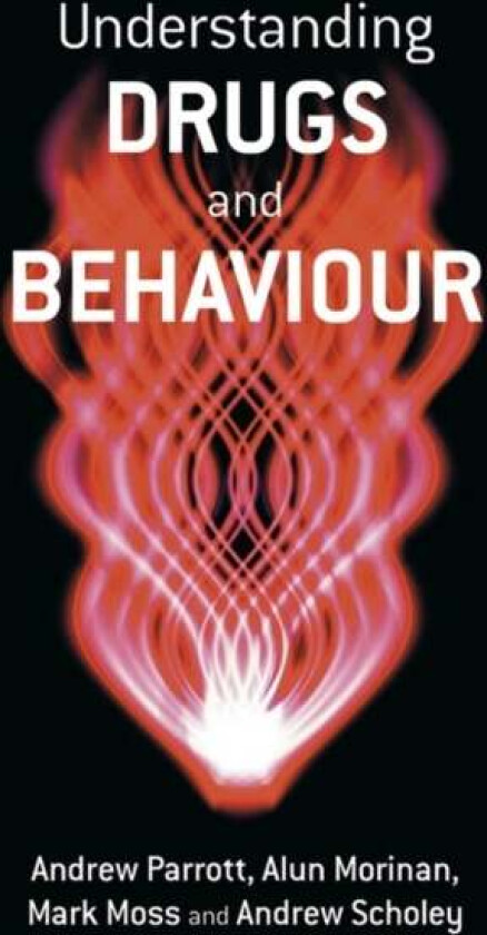 Understanding Drugs and Behaviour av Andrew (University of Wales Swansea UK) Parrott, Alun (University of East London UK) Morinan, Mark (University of