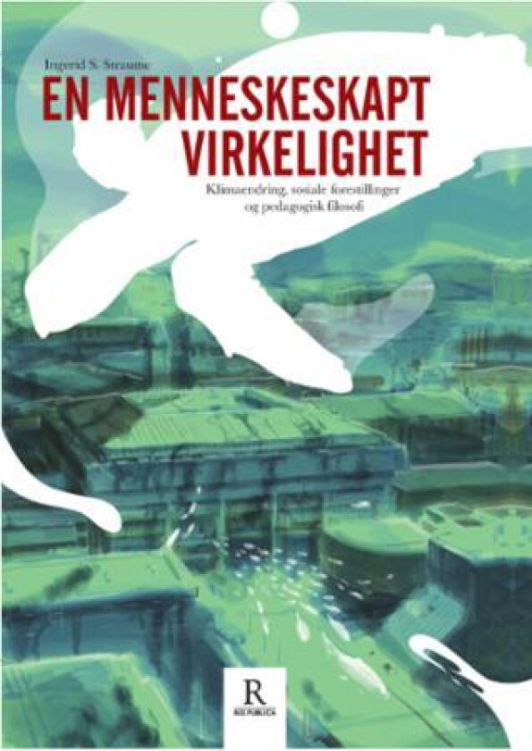 En menneskeskapt virkelighet av Ingerid S. Straume