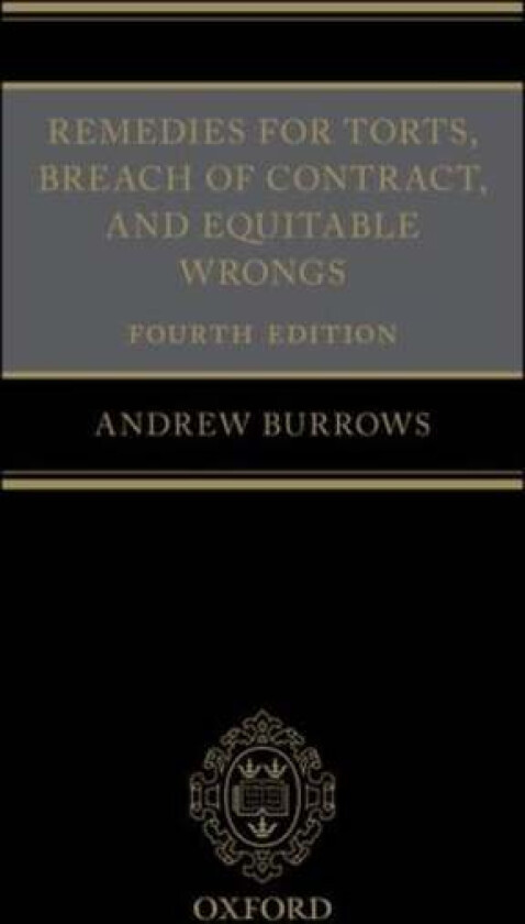 Remedies for Torts, Breach of Contract, and Equitable Wrongs av Andrew (Barrister and Honorary Bencher of Middle Temple Burrows QC FBA, University of