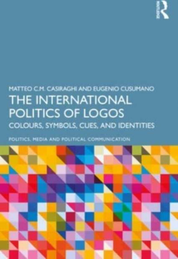 The International Politics of Logos av Matteo C.M. (University of Groningen the Netherlands) Casiraghi, Eugenio (University of Messina Italy) Cusumano