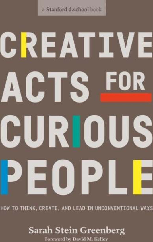 Creative Acts For Curious People av Sarah Stein Greenberg, Stanford d.school