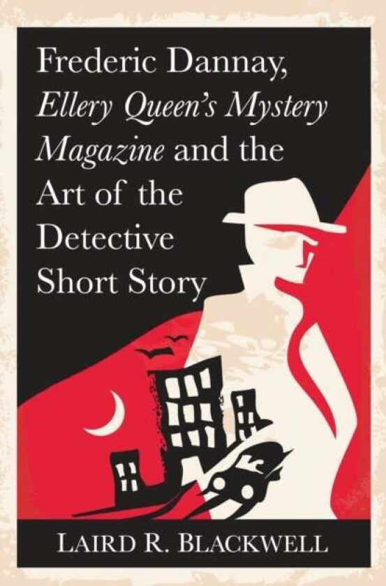 Frederick Dannay, Ellery Queen's Mystery Magazine and the Art of the Detective Short Story av Laird R. Blackwell