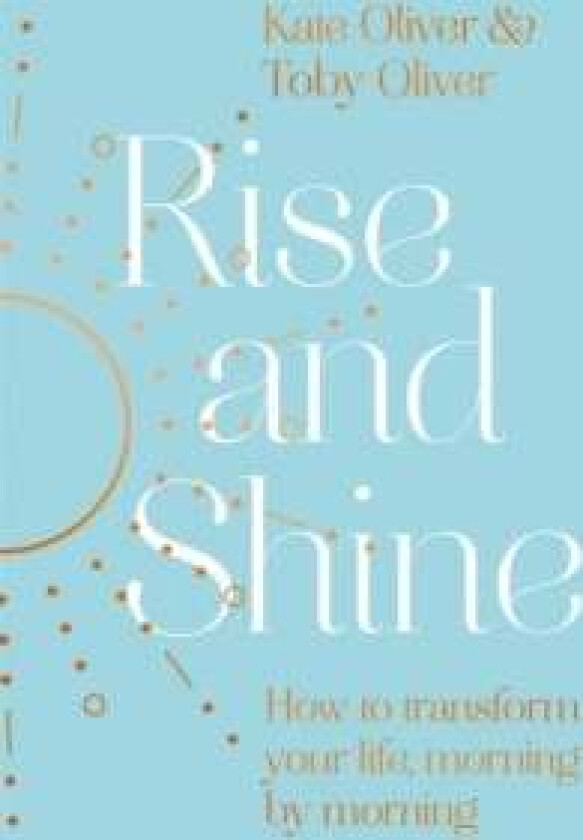 Rise and Shine av Kate Oliver, Toby Oliver
