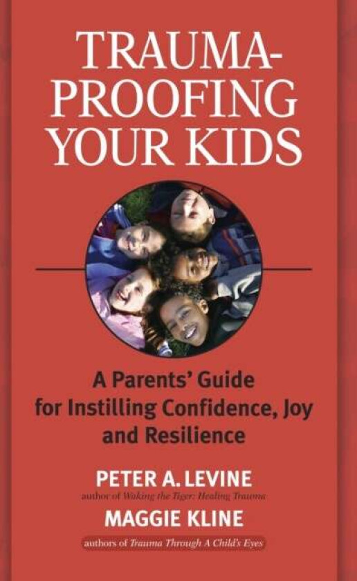 Trauma-Proofing Your Kids av Peter A. Levine, Maggie Kline