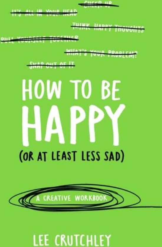 How to Be Happy (or at least less sad) av Lee Crutchley