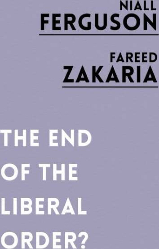 The End of the Liberal Order? av Niall Ferguson, Fareed Zakaria