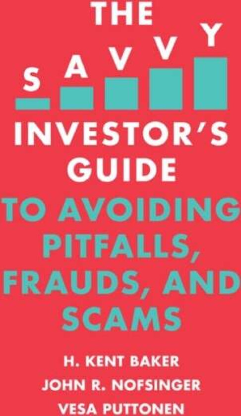 The Savvy Investor's Guide to Avoiding Pitfalls, Frauds, and Scams av H. Kent Baker, John R. Nofsinger, Vesa Puttonen